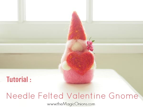 Needle Felting Tutorail : Valentine Gnome : www.theMagicOnions.com