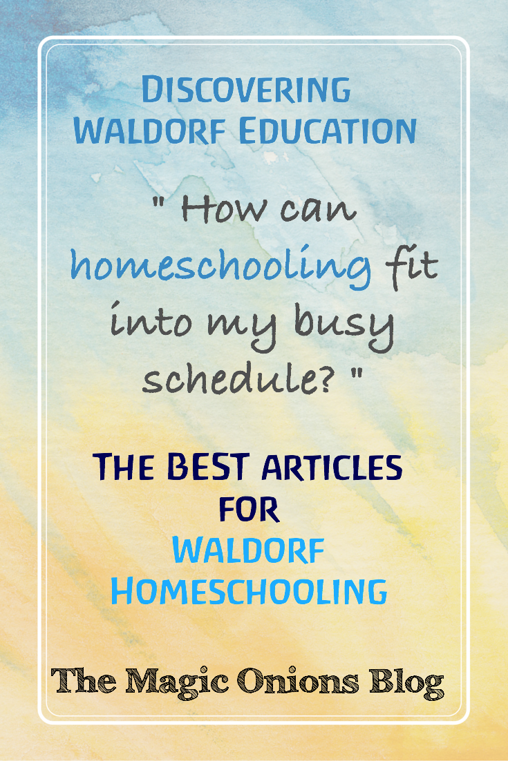 Waldorf Homeschooling :: Discovering Waldorf Education :: www.theMagicOnions.com