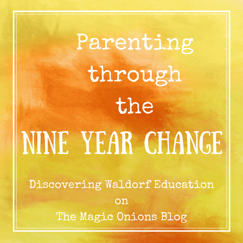 Parenting through the Nine Year Change :: Discovering Waldorf Education :: www.theMagicOnions.com