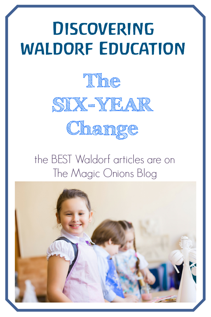 The Six Year Change :: Discovering Waldorf Education :: www.theMagicOnions.com